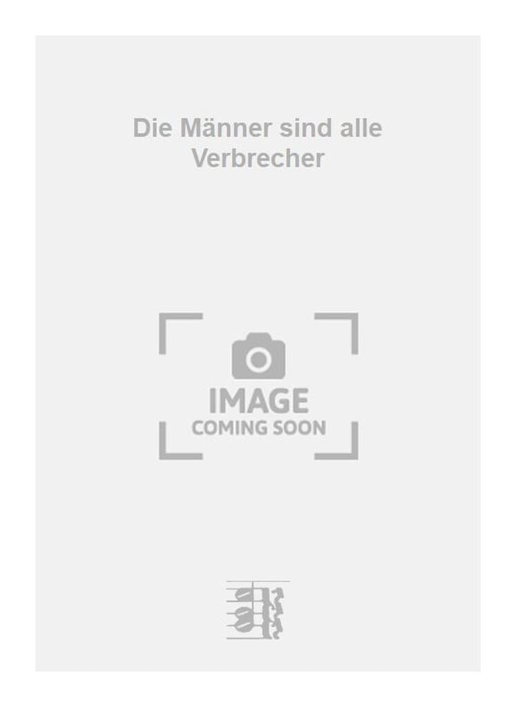 Die Männer sind alle Verbrecher